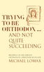 Trying To Be Orthodox ... And Not Quite Succeeding