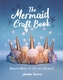 The Mermaid Craft Book