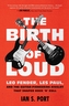 The Birth of Loud