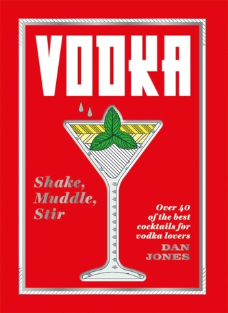 Vodka: Shake, Muddle, Stir
