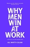 Why Men Win at Work