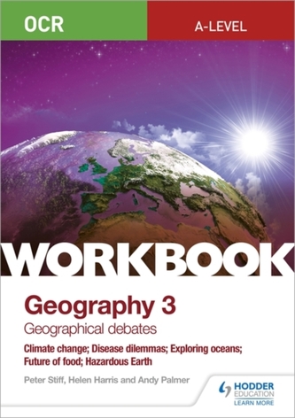 OCR A-level Geography Workbook 3: Geographical Debates: Climate Change; Disease Dilemmas; Exploring Oceans; Future of Fo