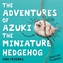 The Adventures of Azuki the Miniature Hedgehog and Friends