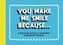 You Make Me Smile Because...