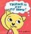Talking is not my Thing