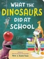What The Dinosaurs Did At School