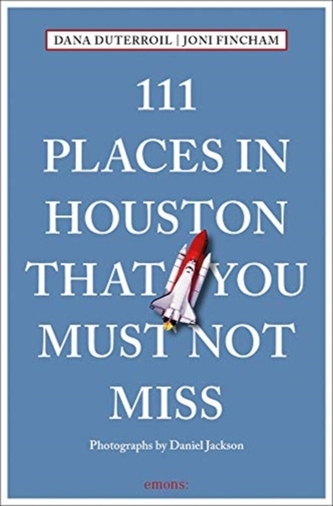 111 Places in Houston That You Must Not Miss