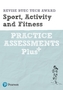 Revise BTEC Tech Award Sport, Activity and Fitness Practice Assessments Plus