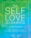 The Self-love Workbook For Teens