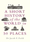 A Short History of the World in 50 Places
