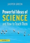 Powerful Ideas of Science and How to Teach Them