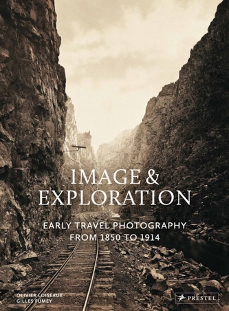 Image and Exploration: Early Travel Photography from 1850 to 1914