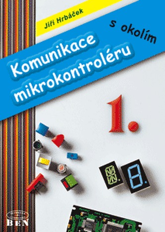Komunikace mikrokontroléru s okolím 1 Komunikace mikrokontroléru s okolím 1