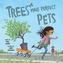 TREES MAKE PERFECT PETS