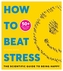 How To Beat Stress
