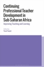 Continuing Professional Teacher Development in Sub-Saharan Africa