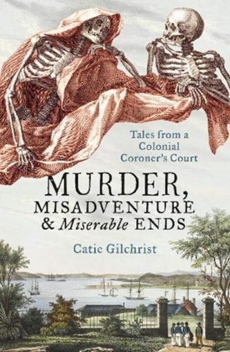 Murder, Misadventure and Miserable Ends