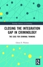 Closing the Integration Gap in Criminology