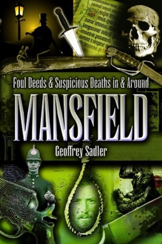 Foul Deeds and Suspicious Deaths in and Around Mansfield