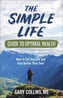 The Simple Life Guide to Optimal Health