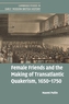 Female Friends and the Making of Transatlantic Quakerism, 1650-1750
