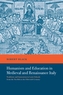 Humanism and Education in Medieval and Renaissance Italy