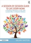 A Session by Session Guide to Life Story Work