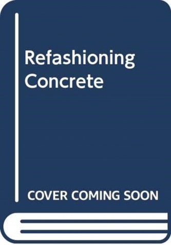 Refashioning Concrete