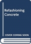 Refashioning Concrete