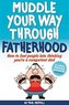 Muddle Your Way Through Fatherhood