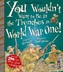 You Wouldn't Want To Be In The Trenches In World War I!