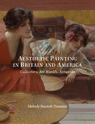 Aesthetic Painting in Britain and America - Collectors, Art Worlds, Networks