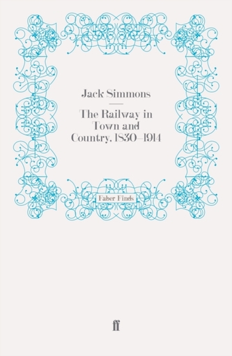 The Railway in Town and Country, 1830-1914