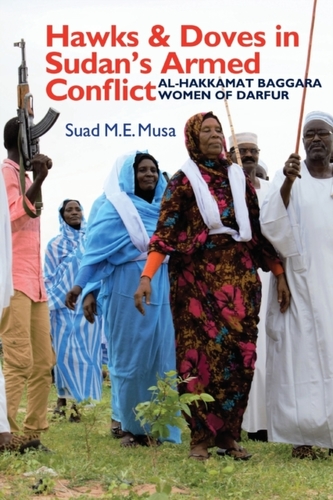 Hawks and Doves in Sudan`s Armed Conflict - Al-Hakkamat Baggara Women of Darfur