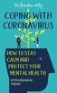 Coping with Coronavirus: How to Stay Calm and Protect your Mental Health