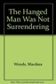 The Hanged Man Was Not Surrendering