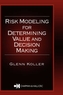 Risk Modeling for Determining Value and Decision Making