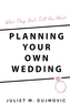 What They Don't Tell You About Planning Your Own Wedding