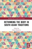 Rethinking the Body in South Asian Traditions