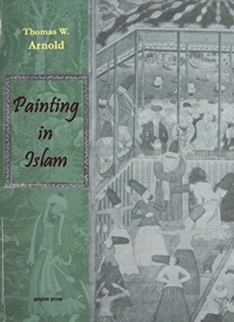 Painting in Islam, A Study of the Place of Pictorial Art in Muslim Culture