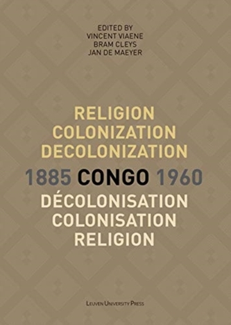 Religion, colonization and decolonization in Congo, 1885-1960. Religion, colonisation et decolonisation au Congo, 1885-1