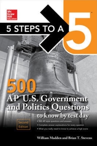 5 Steps to a 5: 500 AP U.S. Government and Politics Questions to Know by Test Day, Second Edition