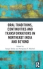 Oral Traditions, Continuities and Transformations in Northeast India and Beyond