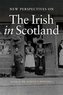 New Perspectives on the Irish in Scotland