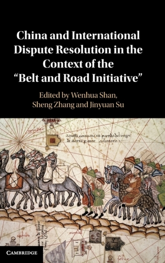 China and International Dispute Resolution in the Context of the 'Belt and Road Initiative'