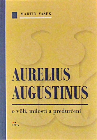 Aurelius Augustinus - o vôli, milosti a predurčení