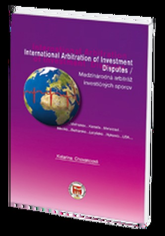 Medzinárodná arbitráž investičných sporov/ International Arbitration of Investment Disputes