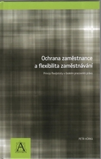 Ochrana zaměstnance a flexibilita zaměstnávání Ochrana zaměstnance a flexibilita zaměstnávání