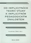 Od implicitních teorií výuky k implicitním pedagogickým znalostem