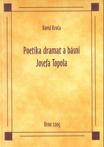 Poetika dramat a básní Josefa Topola Poetika dramat a básní Josefa Topola